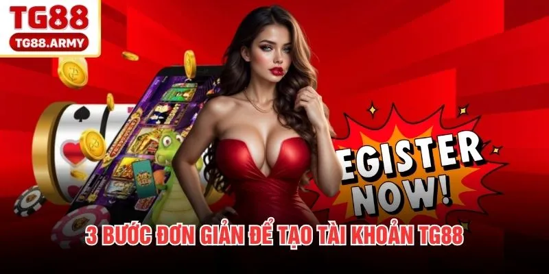 3 bước đơn giản để tạo tài khoản TG88