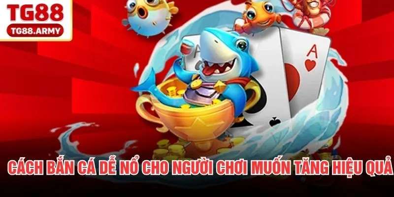 Cách bắn cá dễ nổ