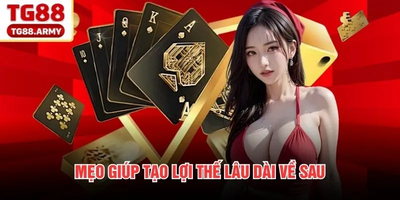 Mẹo giúp tạo lợi thế lâu dài về sau