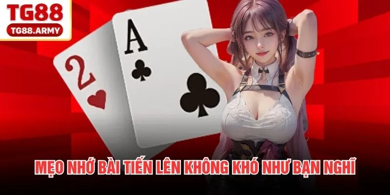 Mẹo nhớ bài tiến lên không khó như bạn nghĩ