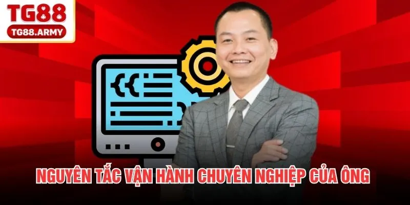 Nguyên tắc vận hành chuyên nghiệp của ông 