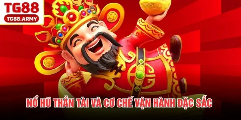 Nổ hũ Thần Tài và cơ chế vận hành đặc sắc 