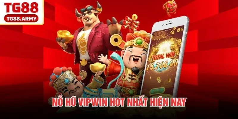 Nỗ hũ VIPWIN hot nhất hiện nay