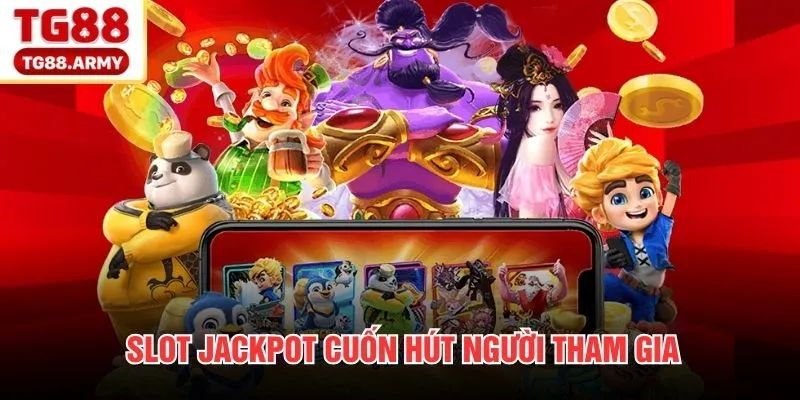 Slot jackpot cuốn hút người tham gia