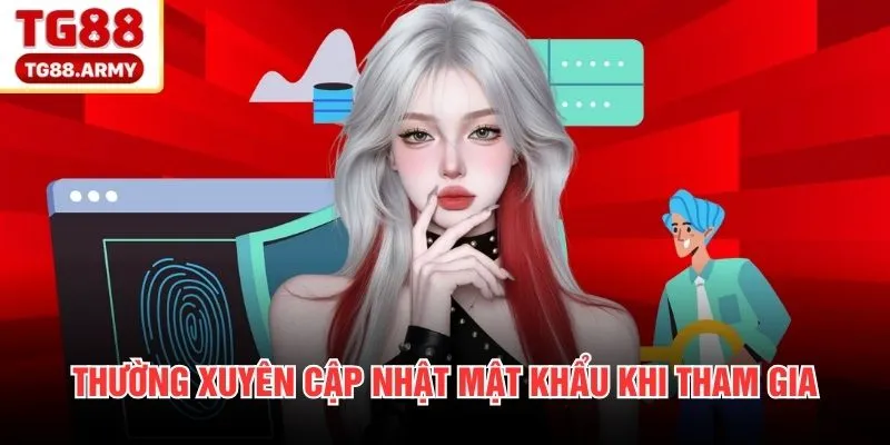Thường xuyên cập nhật mật khẩu khi tham gia